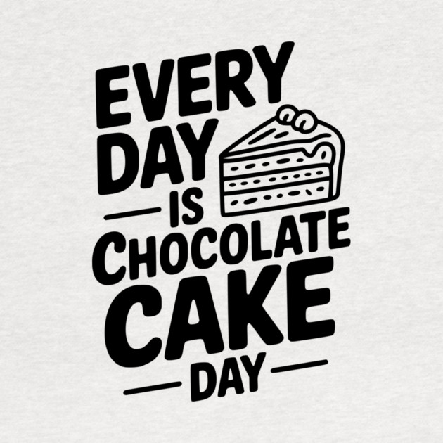 Every Day is Chocolate Cake Day by Frank Ring
