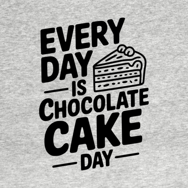 Every Day is Chocolate Cake Day by Frank Ring
