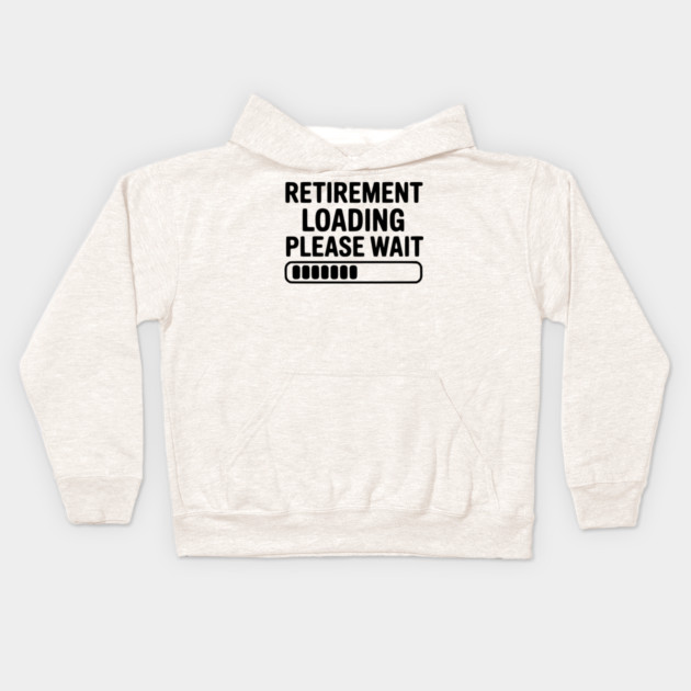 Retirement Loading Please Wait Kids Hoodie by Frank Ring