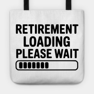 Retirement Loading Please Wait Tote