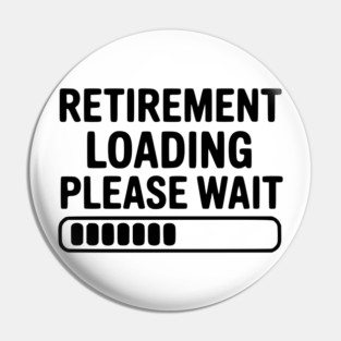 Retirement Loading Please Wait Pin