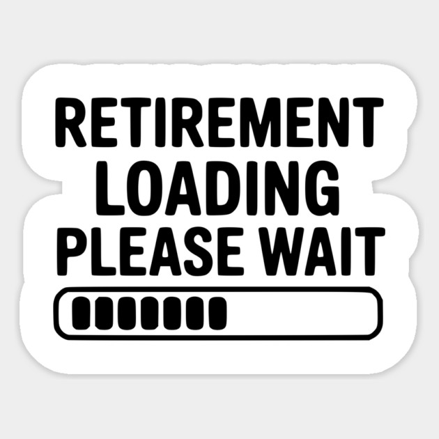 Retirement Loading Please Wait Sticker by Frank Ring