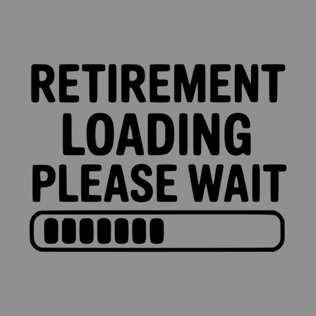 Retirement Loading Please Wait by Frank Ring