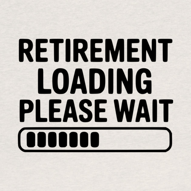 Retirement Loading Please Wait by Frank Ring