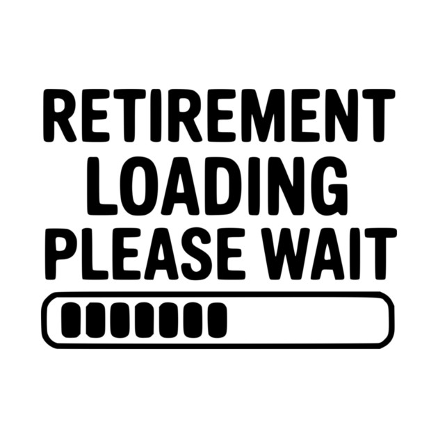 Retirement Loading Please Wait by Frank Ring