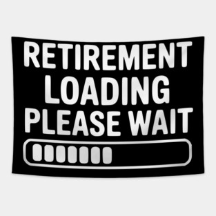 Retirement Loading Please Wait Tapestry