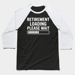 Retirement Loading Please Wait Baseball T-Shirt