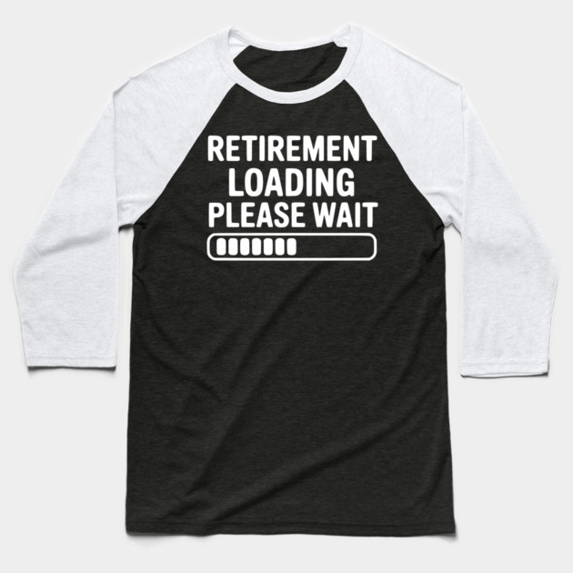 Retirement Loading Please Wait Baseball T-Shirt by Frank Ring