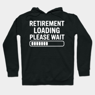 Retirement Loading Please Wait Hoodie