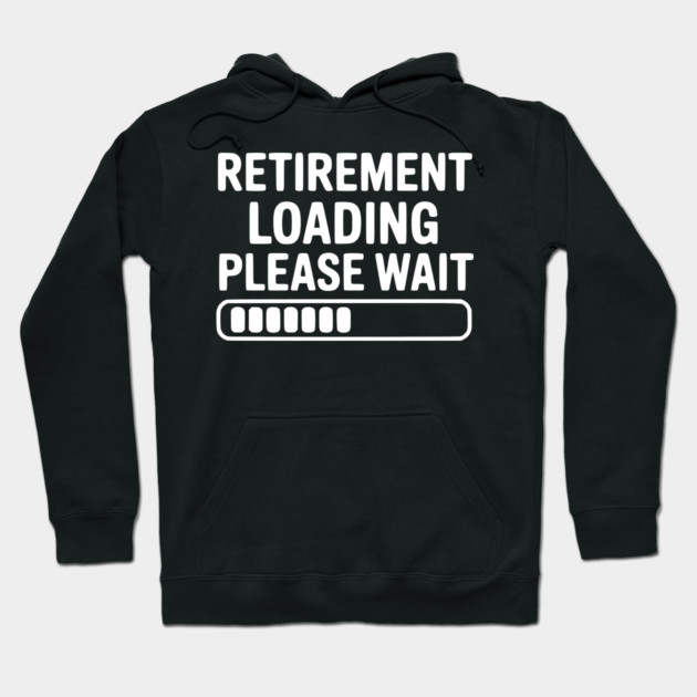 Retirement Loading Please Wait Hoodie by Frank Ring