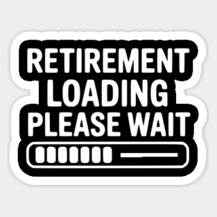 Retirement Loading Please Wait Sticker