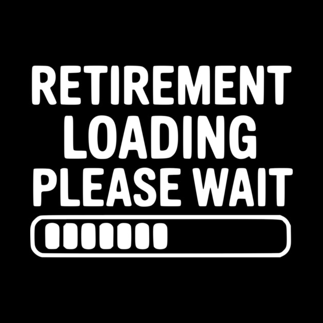 Retirement Loading Please Wait by Frank Ring
