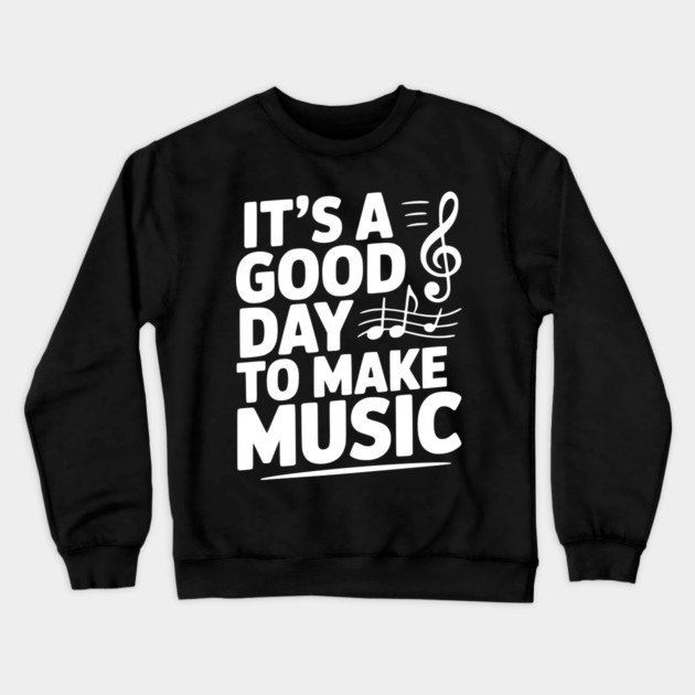 It's a Good Day to Make Music Crewneck Sweatshirt by Frank Ring
