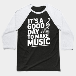 It's a Good Day to Make Music Baseball T-Shirt
