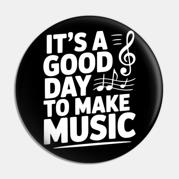 It's a Good Day to Make Music Pin by Frank Ring