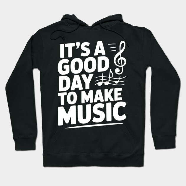 It's a Good Day to Make Music Hoodie by Frank Ring