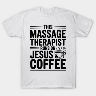 This Massage Therapist Runs on Jesus & Coffee T-Shirt