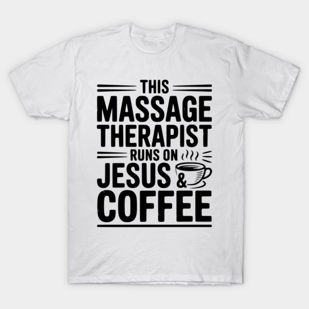 This Massage Therapist Runs on Jesus & Coffee T-Shirt by Frank Ring