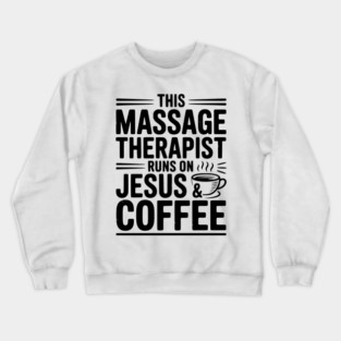 This Massage Therapist Runs on Jesus & Coffee Crewneck Sweatshirt