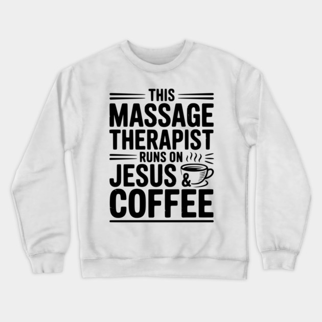 This Massage Therapist Runs on Jesus & Coffee Crewneck Sweatshirt by Frank Ring