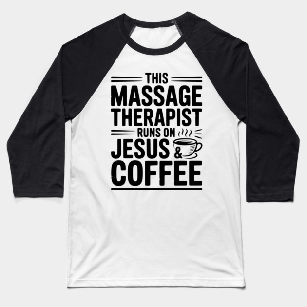 This Massage Therapist Runs on Jesus & Coffee Baseball T-Shirt by Frank Ring