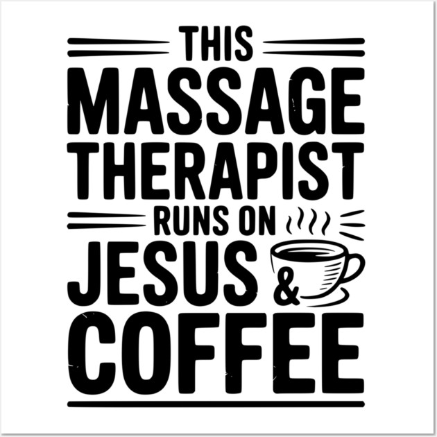 This Massage Therapist Runs on Jesus & Coffee Wall Art by Frank Ring