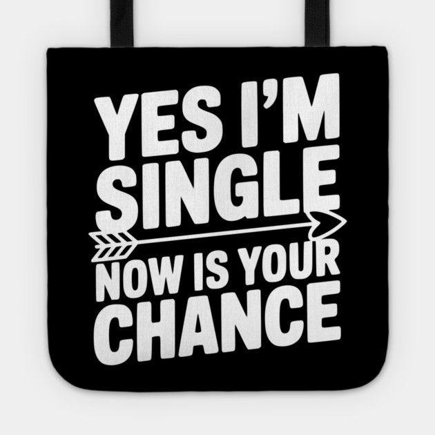 Yes I'm Single Now is Your Chance Tote by Frank Ring