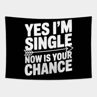 Yes I'm Single Now is Your Chance Tapestry