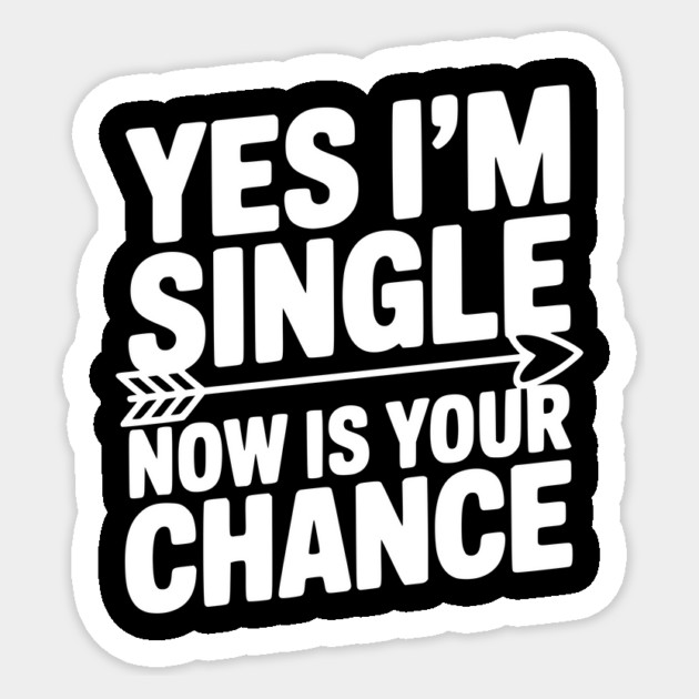 Yes I'm Single Now is Your Chance Sticker by Frank Ring