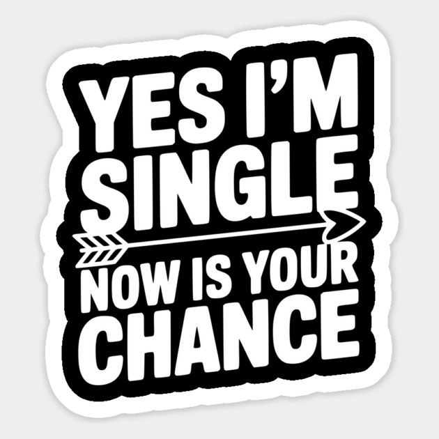 Yes I'm Single Now is Your Chance Magnet by Frank Ring