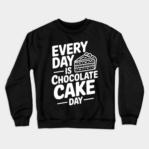 Every Day is Chocolate Cake Day Crewneck Sweatshirt by Frank Ring