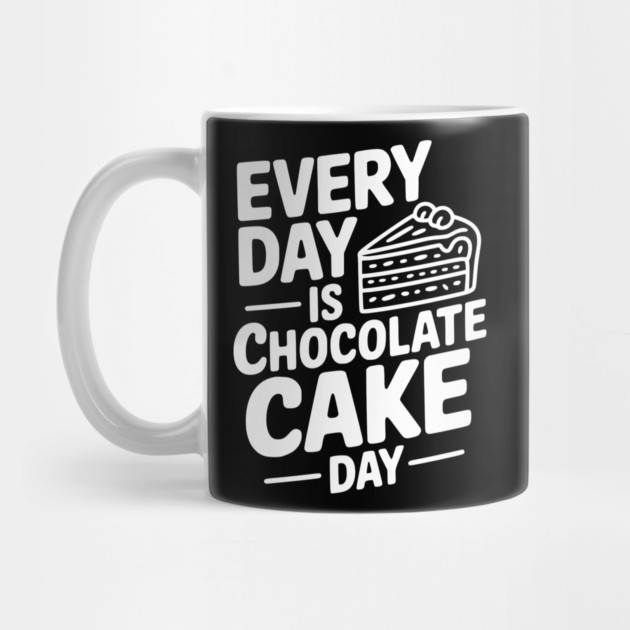 Every Day is Chocolate Cake Day by Frank Ring