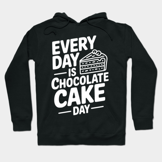 Every Day is Chocolate Cake Day Hoodie by Frank Ring