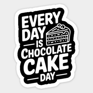 Every Day is Chocolate Cake Day Magnet