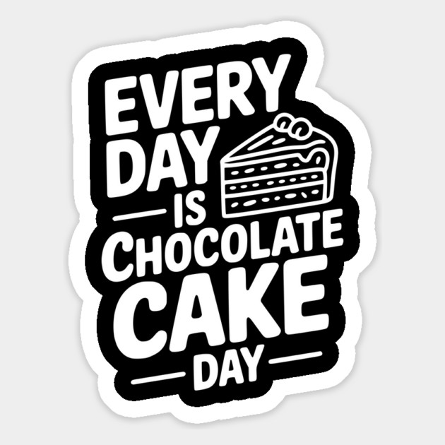 Every Day is Chocolate Cake Day Magnet by Frank Ring