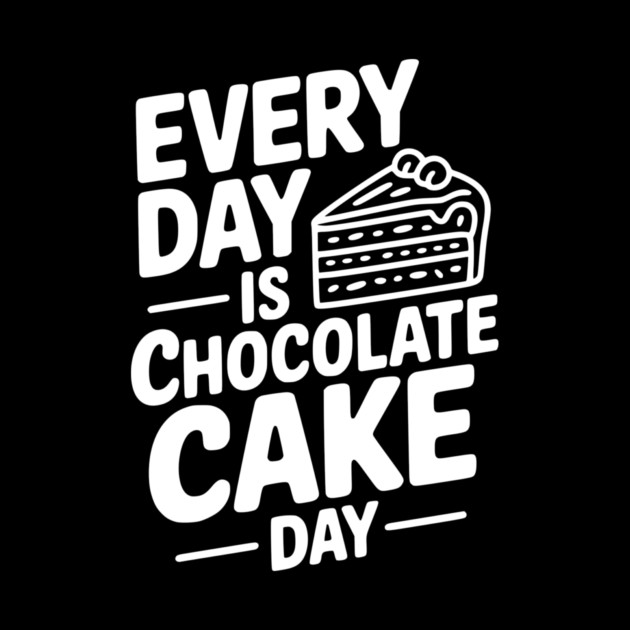 Every Day is Chocolate Cake Day by Frank Ring