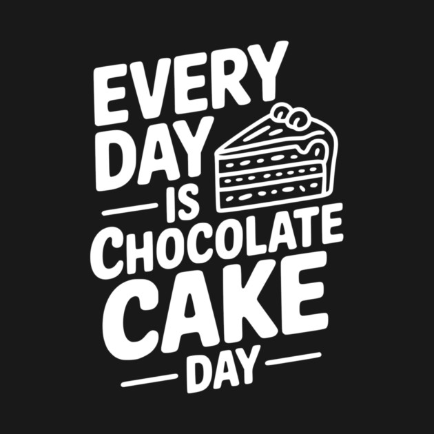 Every Day is Chocolate Cake Day by Frank Ring