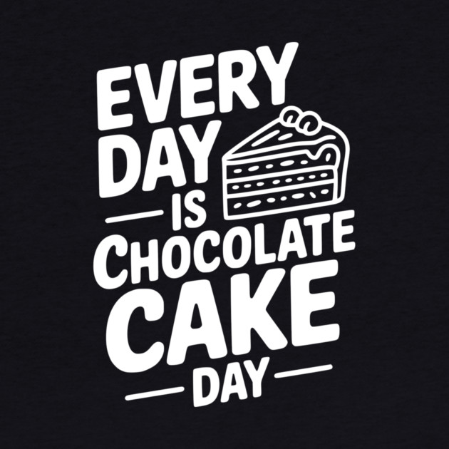 Every Day is Chocolate Cake Day by Frank Ring