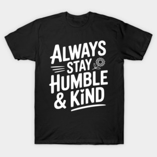 Always Stay Humble & Kind T-Shirt