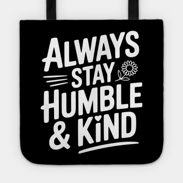Always Stay Humble & Kind Tote by Frank Ring