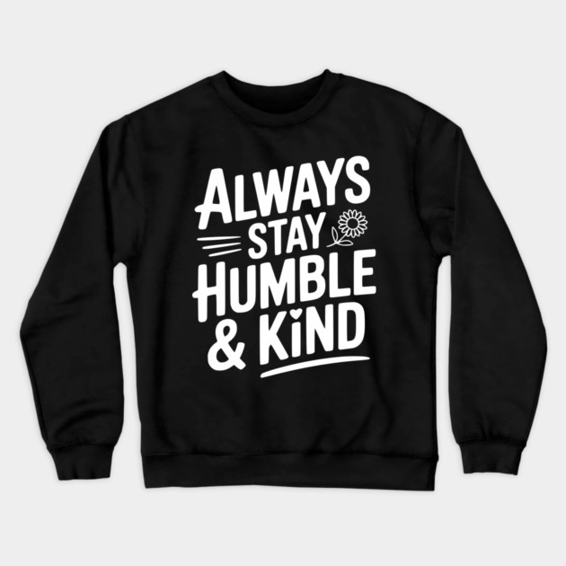 Always Stay Humble & Kind Crewneck Sweatshirt by Frank Ring