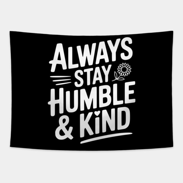 Always Stay Humble & Kind Tapestry by Frank Ring