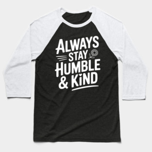 Always Stay Humble & Kind Baseball T-Shirt