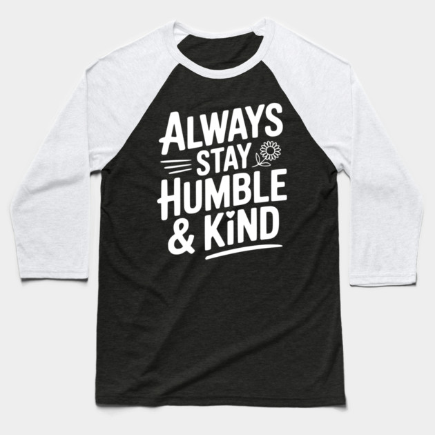 Always Stay Humble & Kind Baseball T-Shirt by Frank Ring