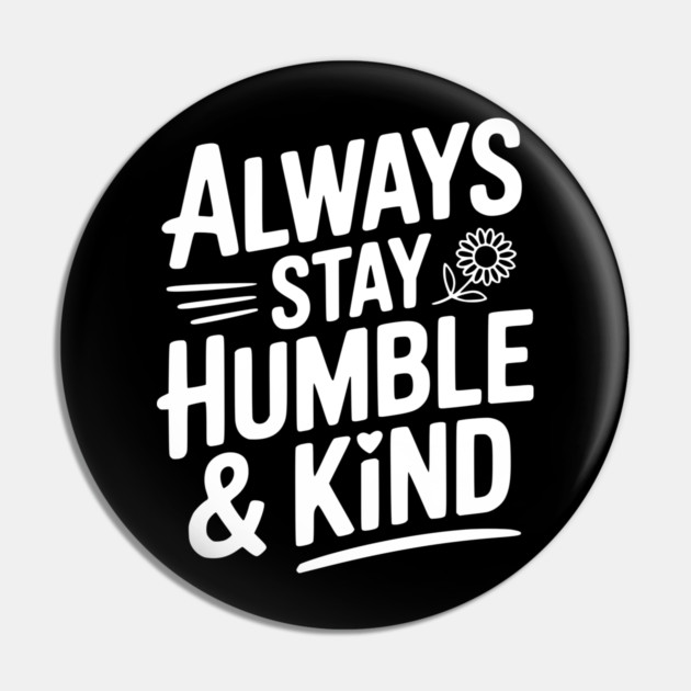 Always Stay Humble & Kind Pin by Frank Ring