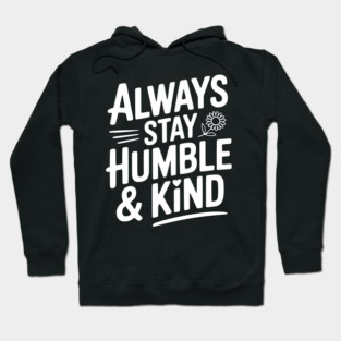 Always Stay Humble & Kind Hoodie