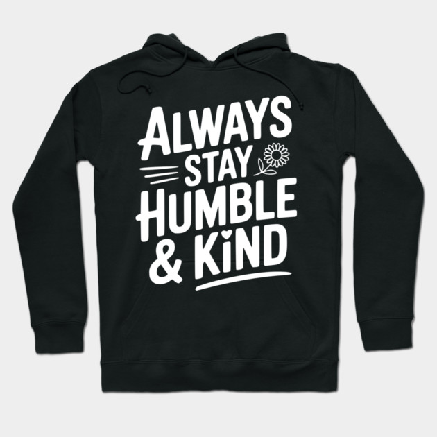 Always Stay Humble & Kind Hoodie by Frank Ring