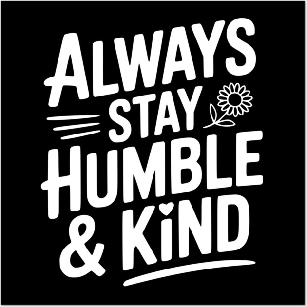 Always Stay Humble & Kind Wall Art by Frank Ring