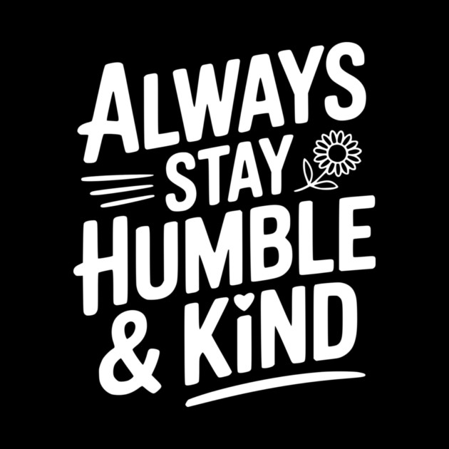 Always Stay Humble & Kind by Frank Ring