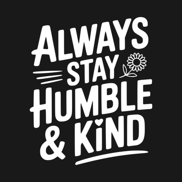 Always Stay Humble & Kind by Frank Ring